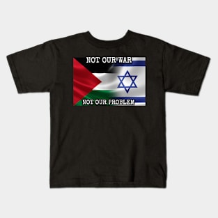 Not Our War: Palestine vs Israel Kids T-Shirt